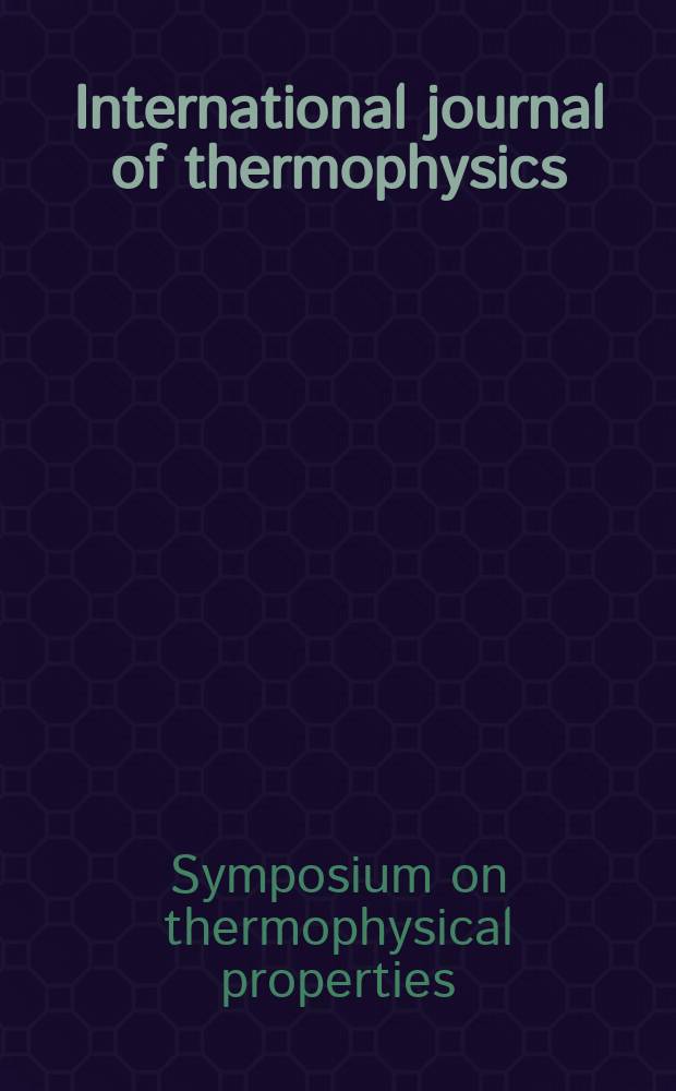 International journal of thermophysics : J. of thermophys. properties a. thermophysics a. its applications. Vol.22, №2 : Symposium on thermophysical properties (14; 2000; Boulder, Colo)