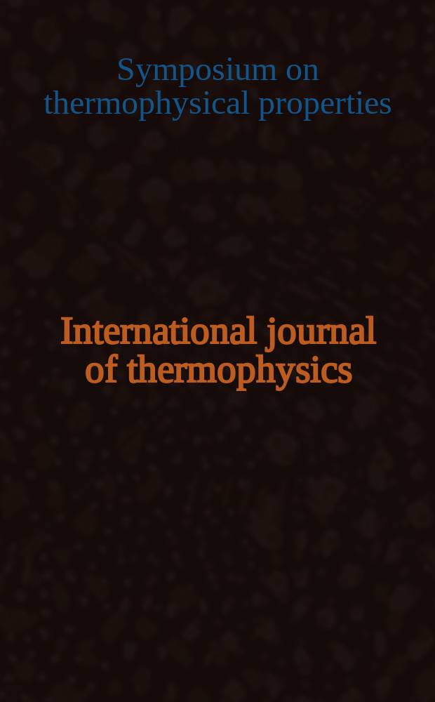 International journal of thermophysics : J. of thermophys. properties a. thermophysics a. its applications. Vol.23, №4 : Symposium on thermophysical properties (14; 2000; Boulder, Colo)