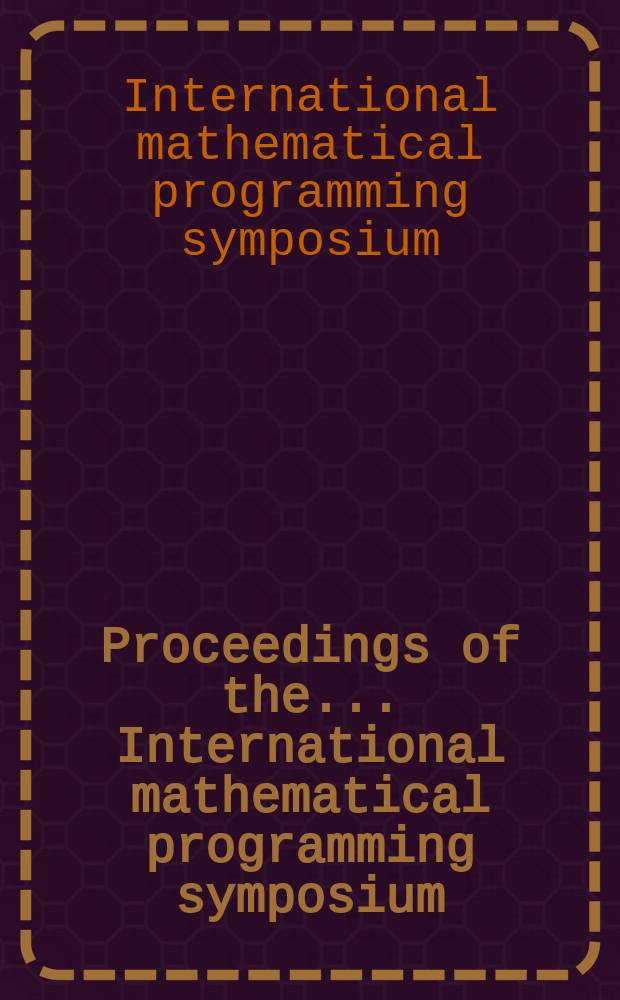 Proceedings of the ... International mathematical programming symposium