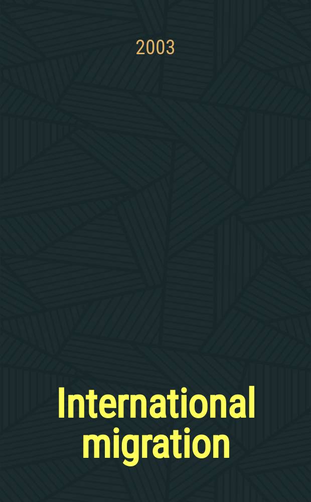 International migration : Quart. rev. of the Intergovernmental comm. for migration. Vol.41, №4