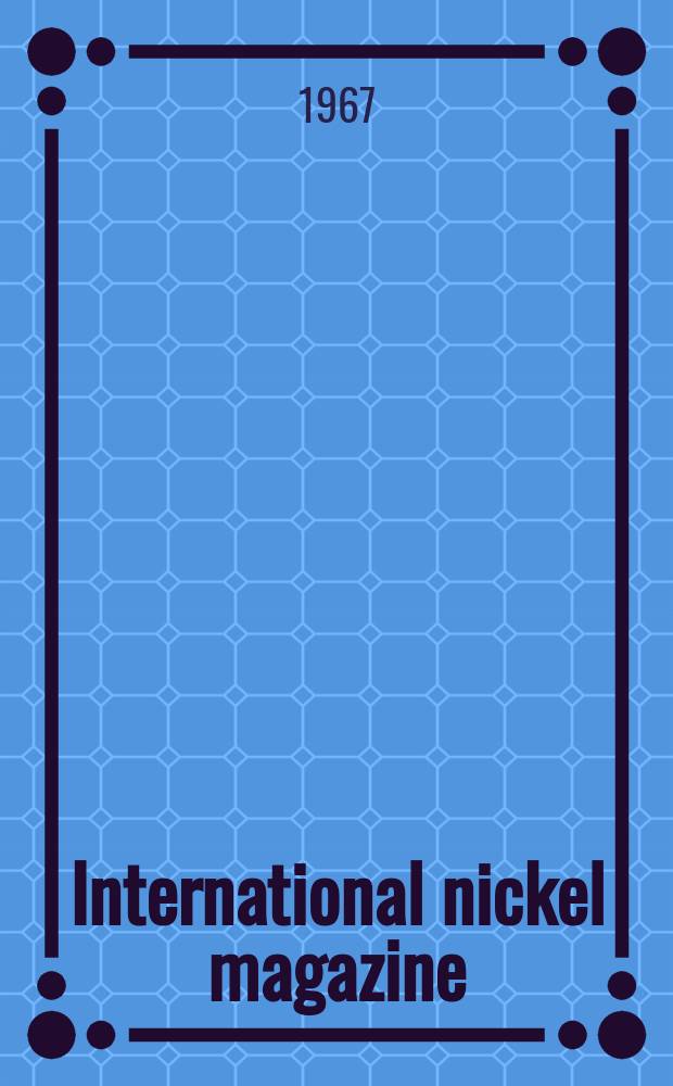 International nickel magazine : Publ. by International nickel limited