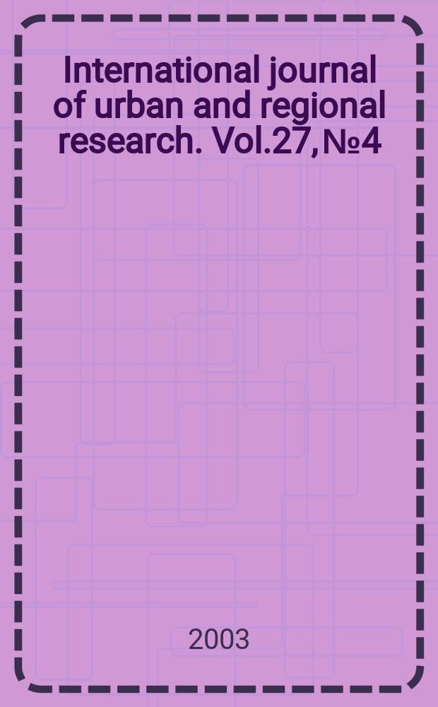 International journal of urban and regional research. Vol.27, №4