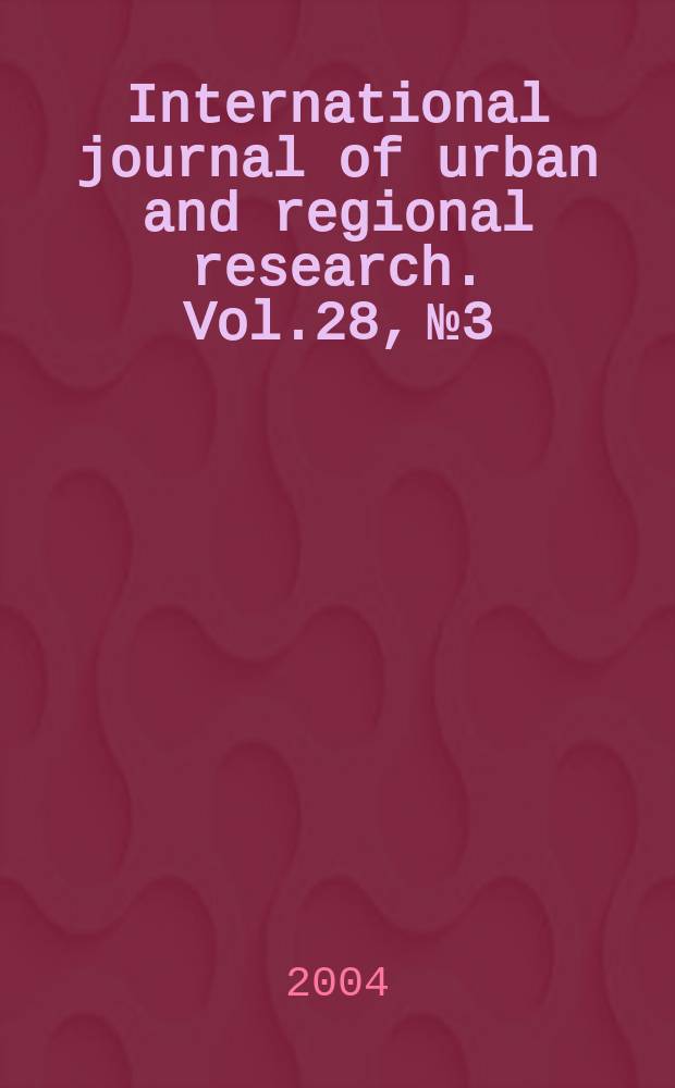 International journal of urban and regional research. Vol.28, №3