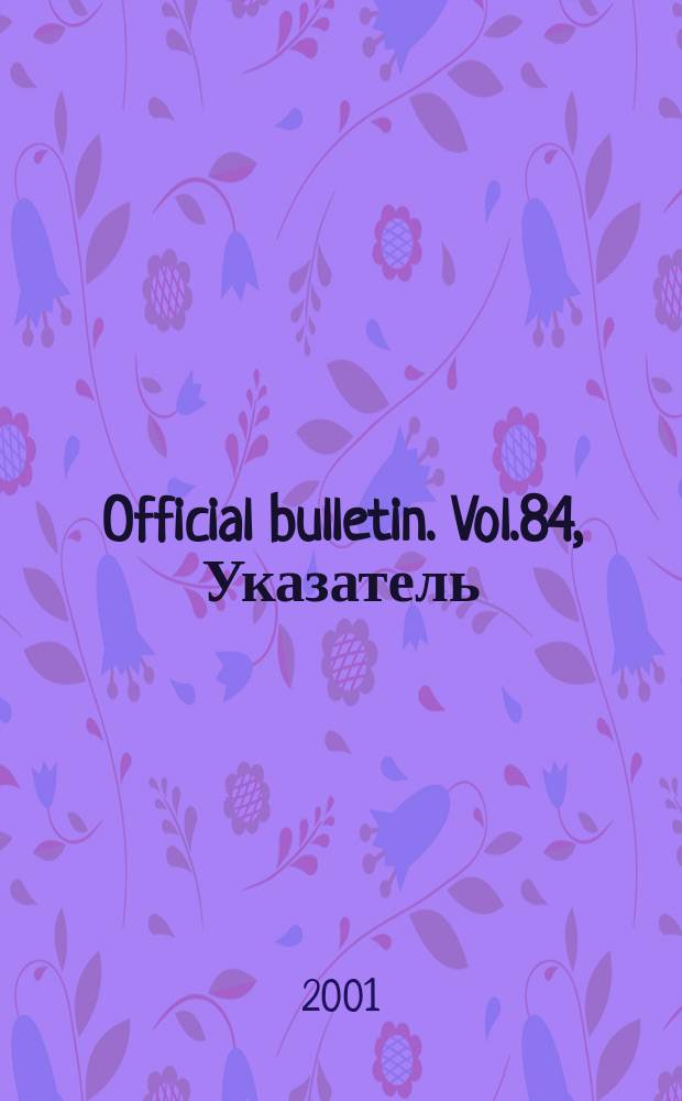 Official bulletin. Vol.84, Указатель