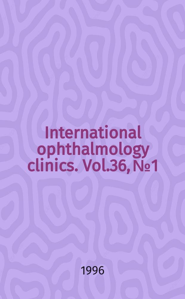 International ophthalmology clinics. Vol.36, №1 : Noninfectious inflammatory disorders of the eye and adnexa