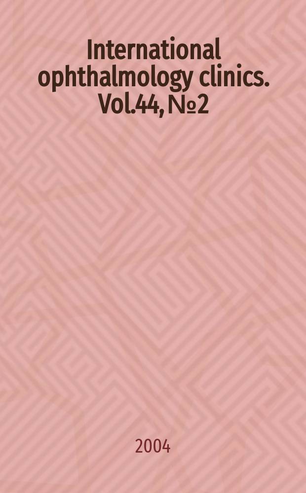 International ophthalmology clinics. Vol.44, №2 : Glaucoma - a look at the past, present and future