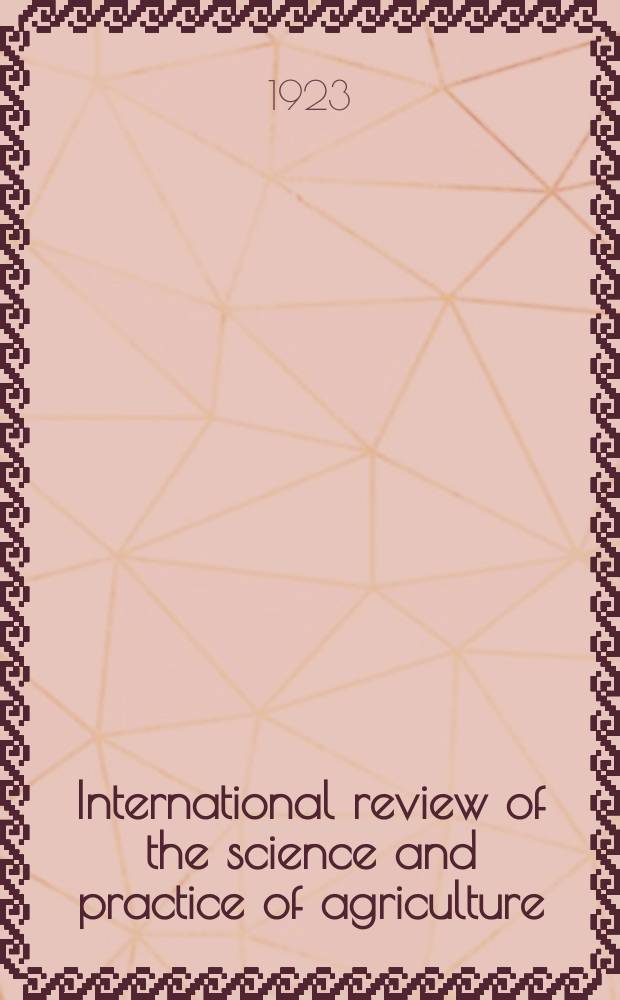 International review of the science and practice of agriculture : Monthly bulletin of agricultural intelligence and plant diseases. International review of the science and practice of agriculture