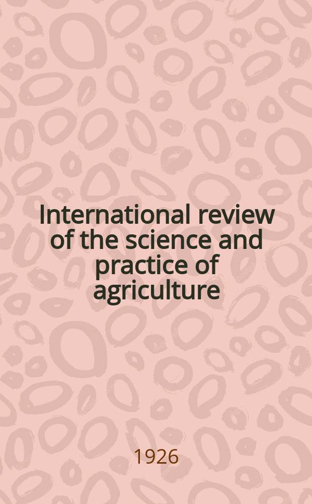 International review of the science and practice of agriculture : Monthly bulletin of agricultural intelligence and plant diseases. Vol.4, №1
