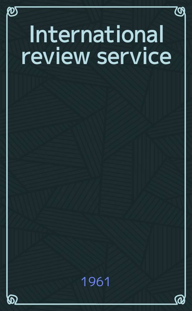 International review service : Analysis and review of international problems
