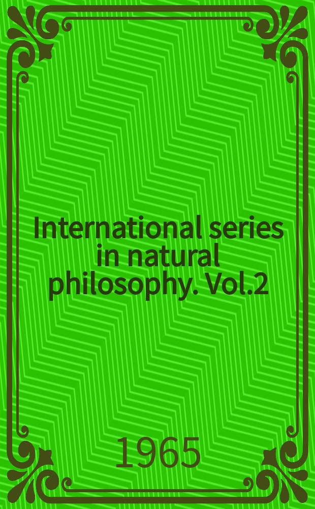 International series in natural philosophy. Vol.2 : Time and space weight and interia