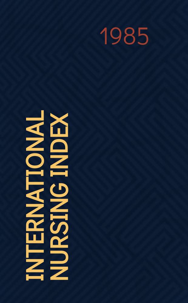 International nursing index : Publ. quarterly by the Amer. journal of Nursing company in cooperation with the national library of medicine. Vol.19 : 1984