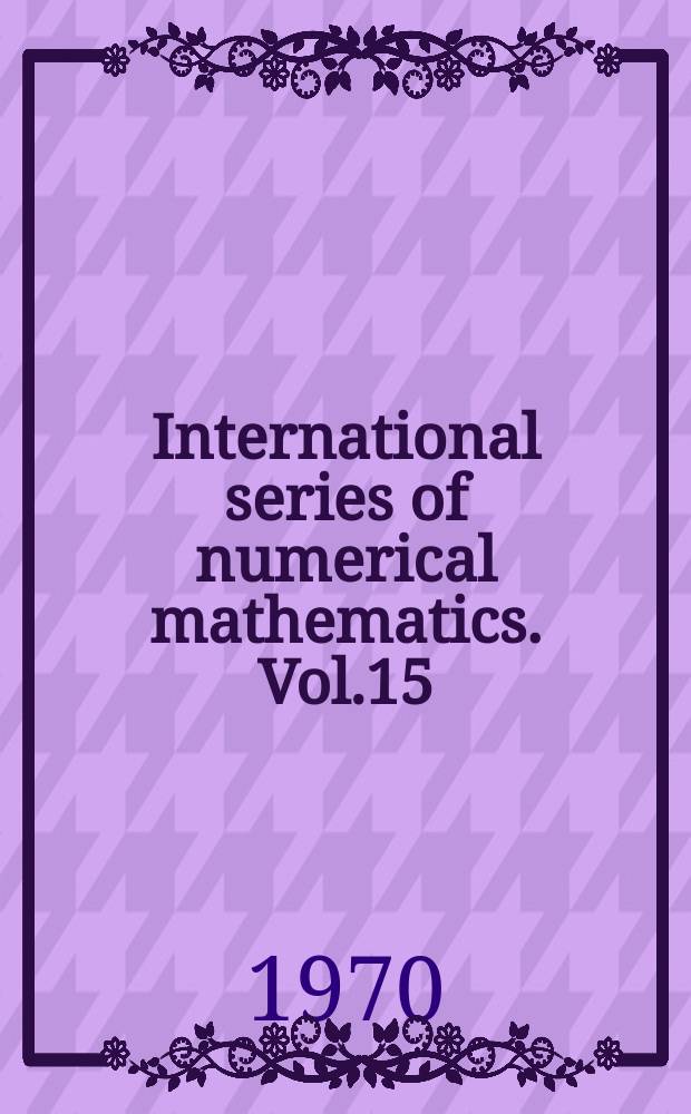 International series of numerical mathematics. Vol.15 : Iterationsverfahren. Numerische Mathematik . Approximationstheorie