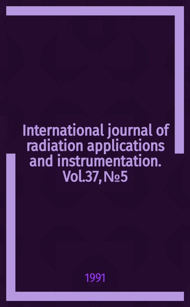 International journal of radiation applications and instrumentation. Vol.37, №5/6 : Radiation chemistry and photochemistry interactions