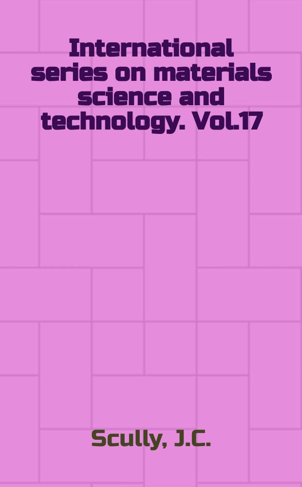 International series on materials science and technology. Vol.17 : The fundamentals of corrosion