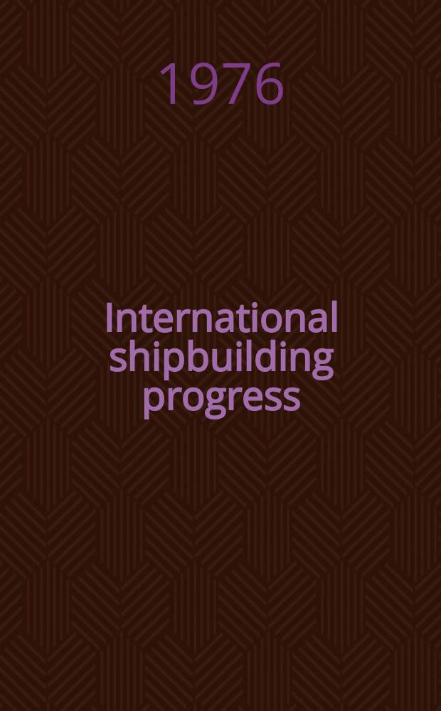 International shipbuilding progress : shipbuilding and marine engineering monthly. Vol.23, №258 : Experimental evaluation...