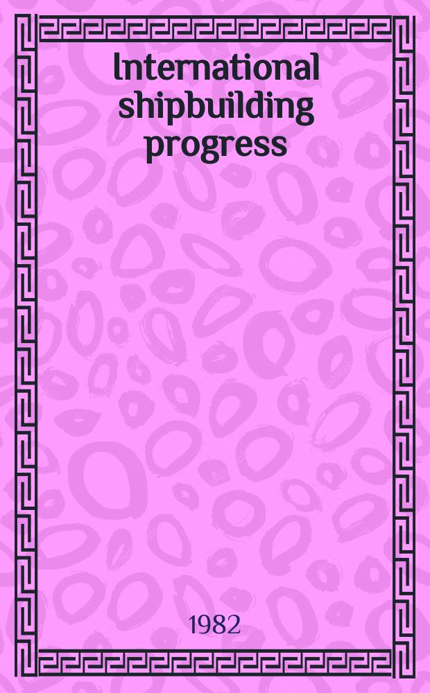 International shipbuilding progress : shipbuilding and marine engineering monthly. Vol.29, №331 : The estimation.... First model tests...