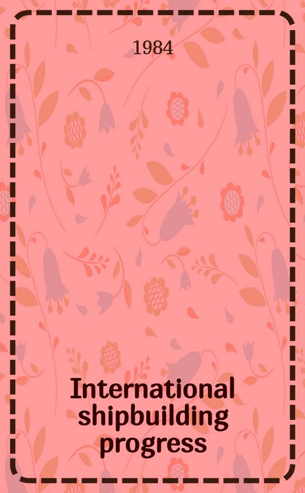 International shipbuilding progress : shipbuilding and marine engineering monthly. Vol.31, №358 : Simulation.... Development...