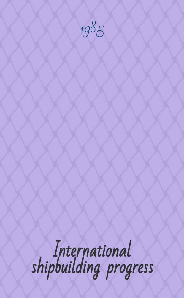 International shipbuilding progress : shipbuilding and marine engineering monthly. Vol.32, №372 : Free.... Noise and vibration...