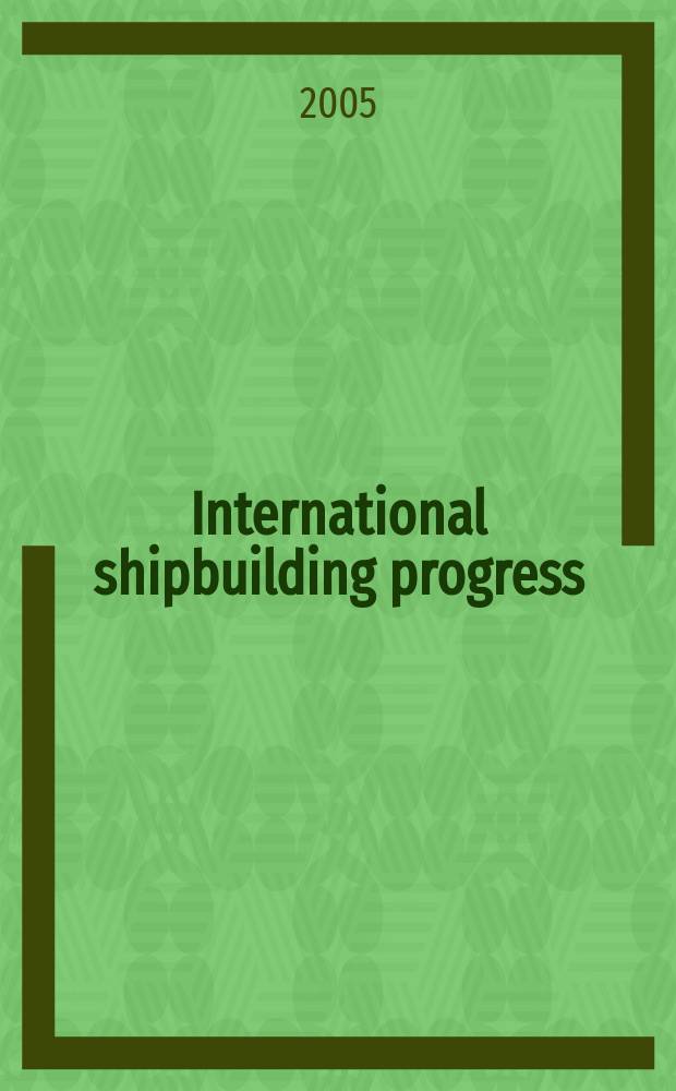 International shipbuilding progress : shipbuilding and marine engineering monthly. Vol.52, №2
