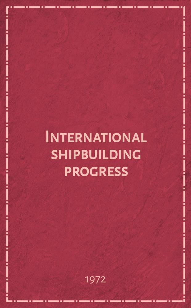 International shipbuilding progress : shipbuilding and marine engineering monthly. Vol.19, №211 : An analisis of the series 60 results. Acoustical investigations of asphaltic floating floors...