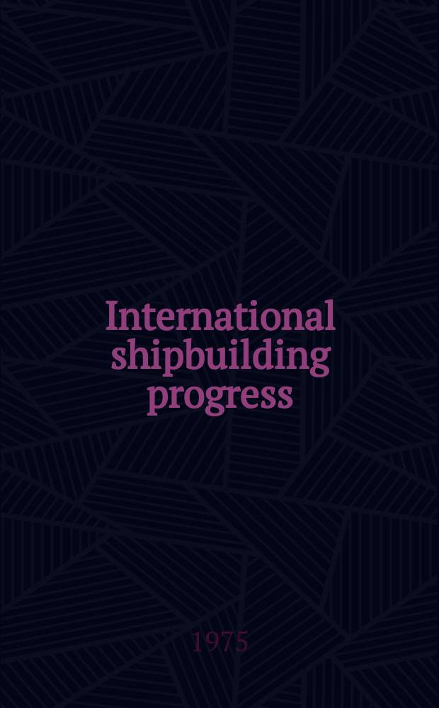 International shipbuilding progress : shipbuilding and marine engineering monthly. Vol.22, №248 : On the added mass.... Investingation on the fluctuating...