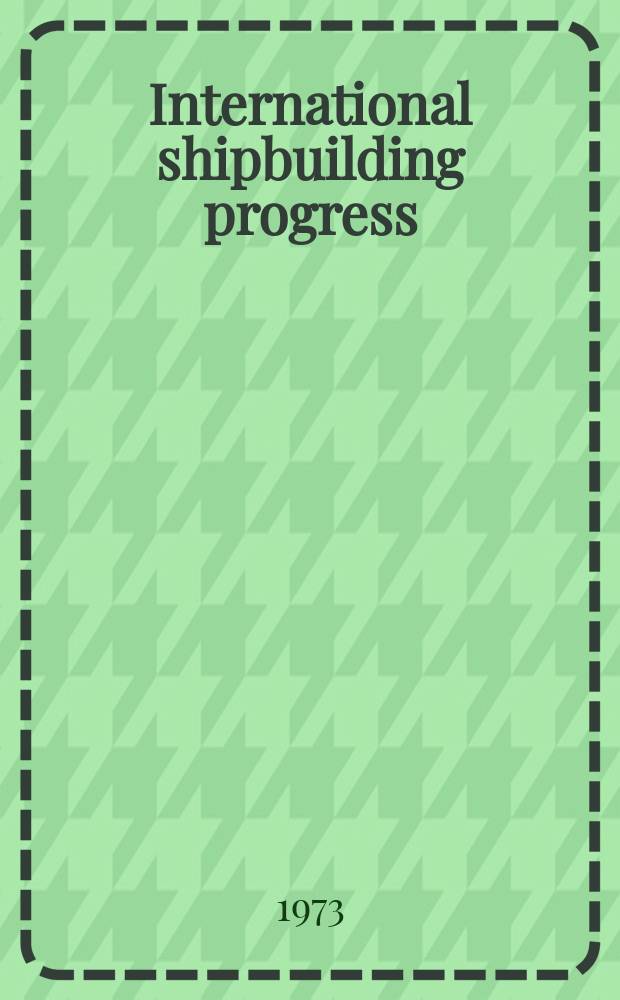 International shipbuilding progress : shipbuilding and marine engineering monthly. Vol.20, №224 : Satistics for prediction .... A theory for prediction ...