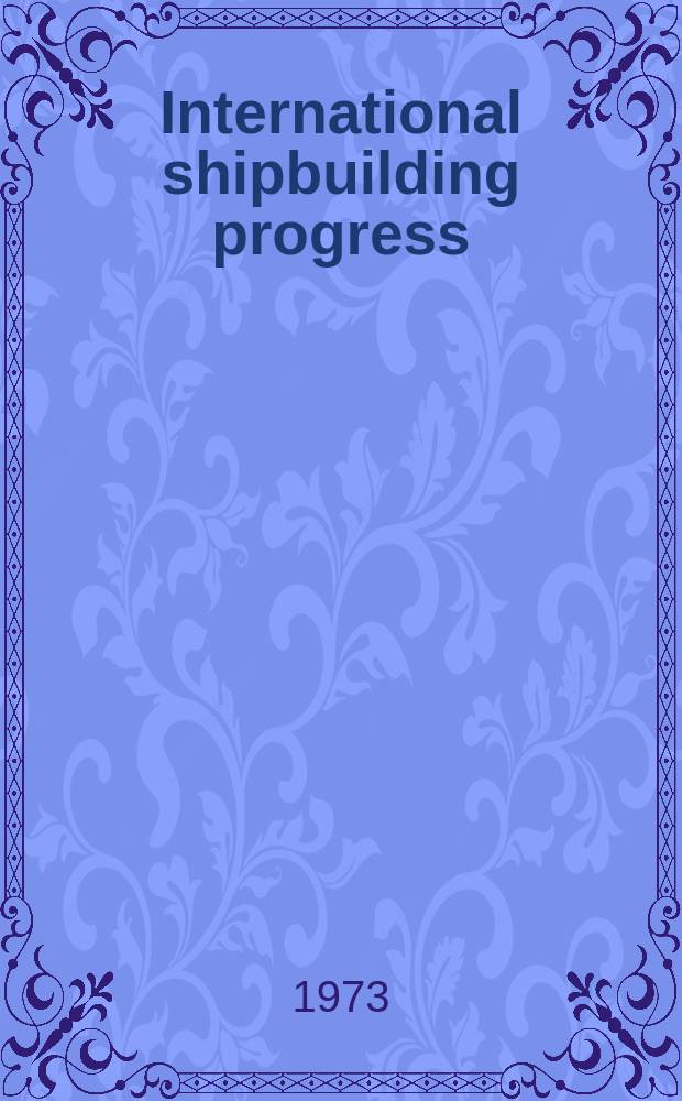 International shipbuilding progress : shipbuilding and marine engineering monthly. Vol.20, №231 : Motions .... Propeller production development