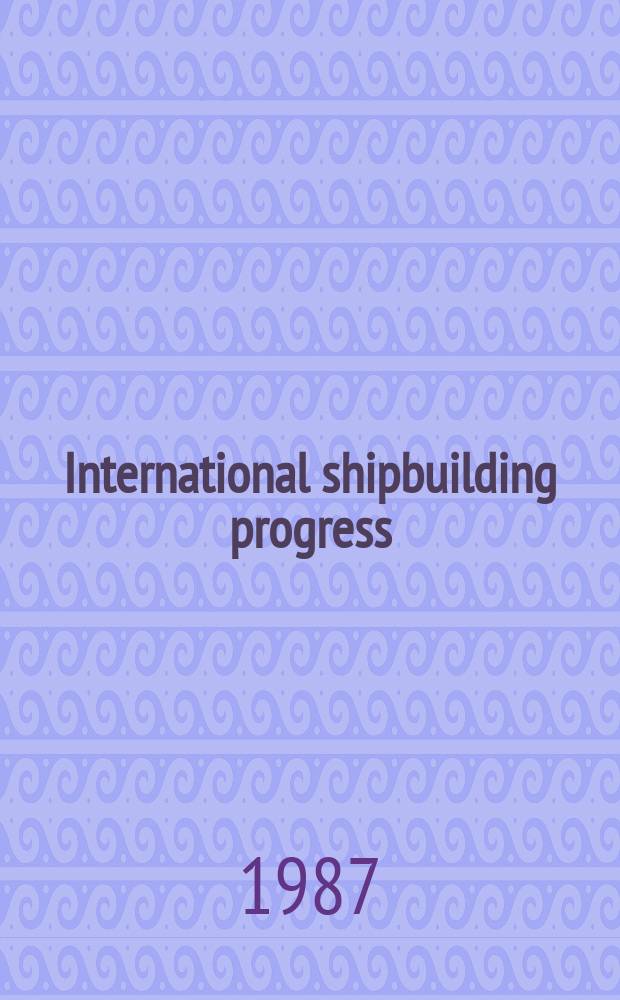 International shipbuilding progress : shipbuilding and marine engineering monthly. Vol.34, №390 : Stability analysis and prediction.... "Esso Osaka" tanker...
