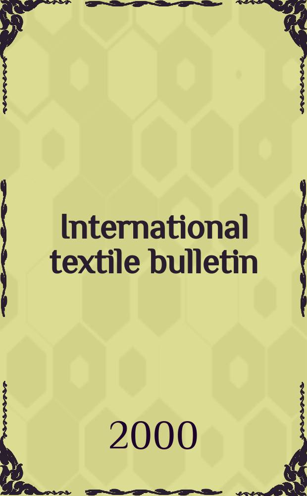 International textile bulletin : Technologie, Maschinen, Produktion u. Zubehör für die Vliesstoffindustne, techn. Textilien, Endprodukte u. Trends. Jg.46 2000, Quartal 4