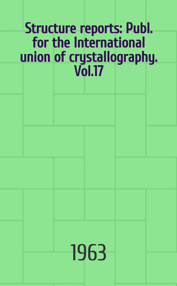 Structure reports : Publ. for the International union of crystallography. Vol.17 : for 1953