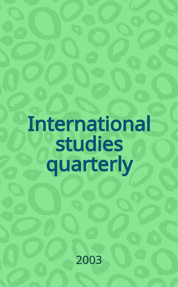 International studies quarterly : The j. of the Intern. studies assoc. Vol.47, №1
