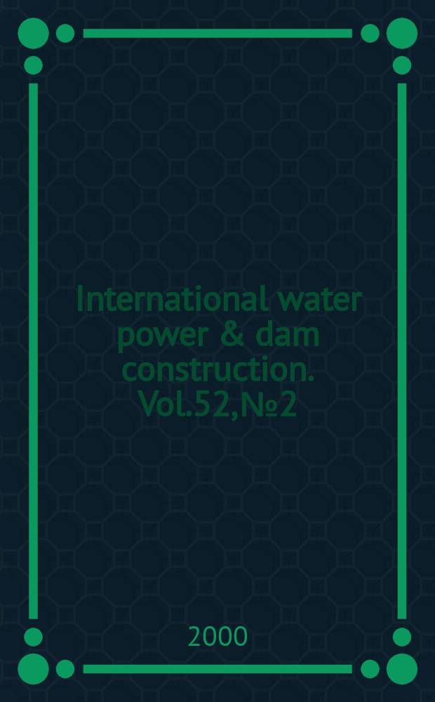 International water power & dam construction. Vol.52, №2