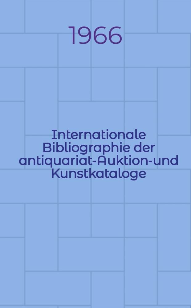 Internationale Bibliographie der antiquariats- Auktions- und Kunstkataloge : hrsg. von der Karl- Marx- Univ. Universitätsbibliothek