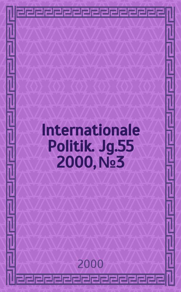Internationale Politik. Jg.55 2000, №3