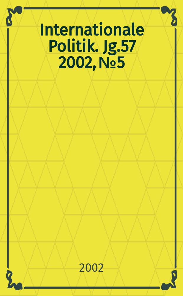 Internationale Politik. Jg.57 2002, №5