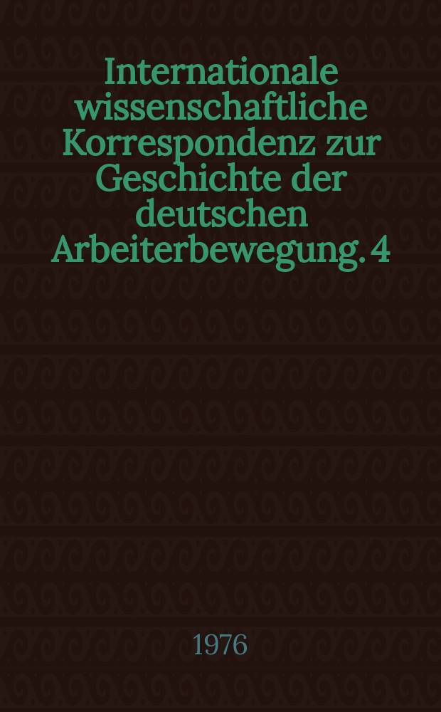 Internationale wissenschaftliche Korrespondenz zur Geschichte der deutschen Arbeiterbewegung. 4 : Von der Arbeiter bewegung zur Arbeíterpartei