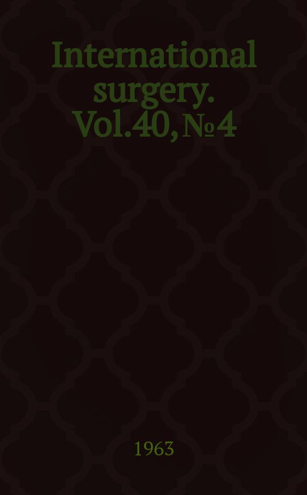 International surgery. Vol.40, №4 : (Fourteenth biennial congress International college of surgeons. Mai 11-16 1969. Vienna, Austria)