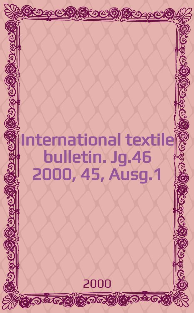 International textile bulletin. Jg.46 2000, 45, Ausg.1