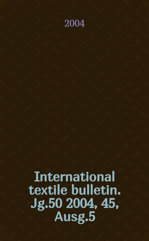 International textile bulletin. Jg.50 2004, 45, Ausg.5