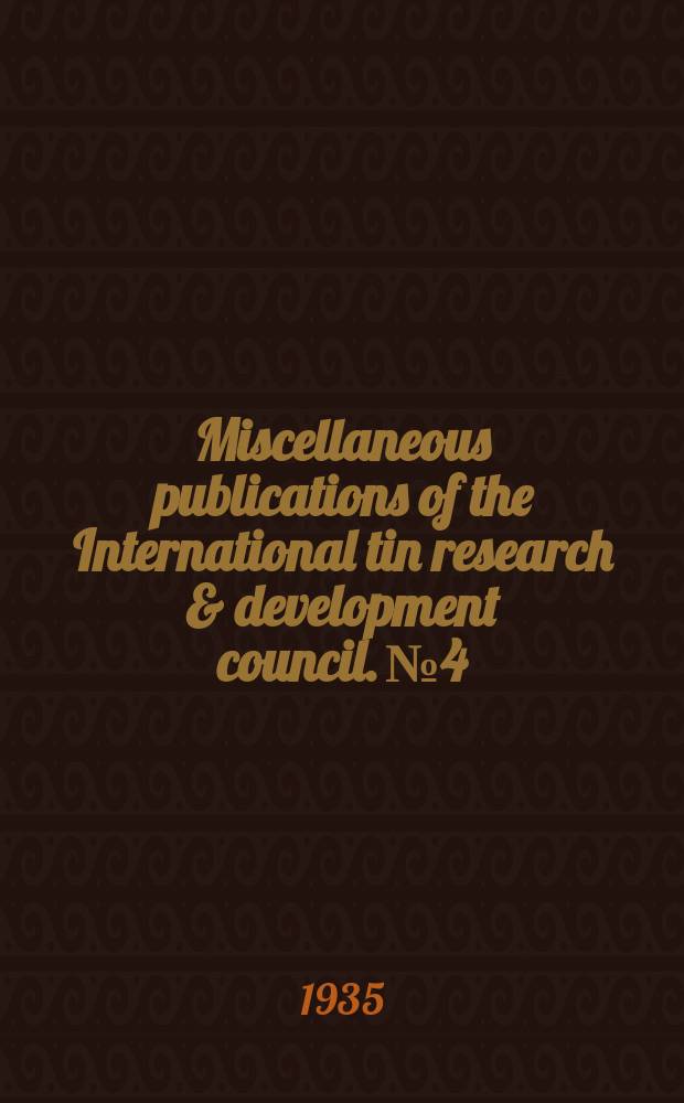 Miscellaneous publications of the International tin research & development council. №4 : Tin and its uses