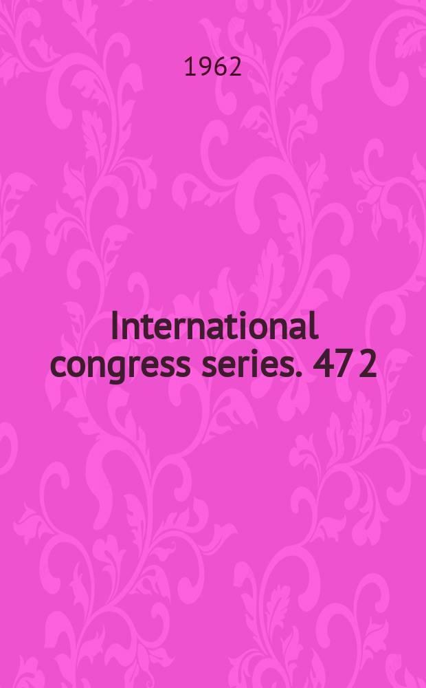 International congress series. 47[2] : International physiological congress,22. Leiden. 1962. [Proceedings of the, XXII. International congress of physiological sciences