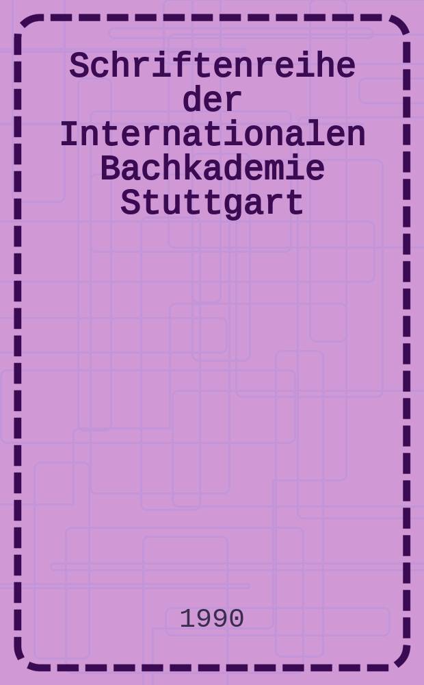 Schriftenreihe der Internationalen Bachkademie Stuttgart : Kassel etc.: Bärenreiter