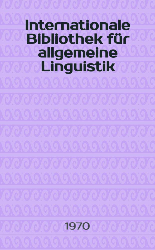 Internationale Bibliothek für allgemeine Linguistik = International library of general linguistics