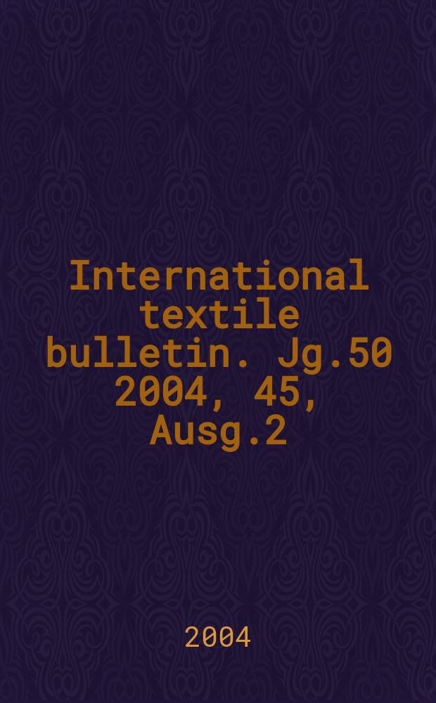 International textile bulletin. Jg.50 2004, 45, Ausg.2