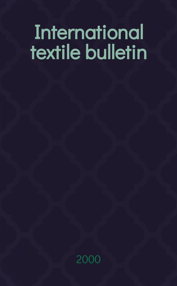 International textile bulletin : Technologie, Maschinen, Produktion u. Zubehör für die Vliesstoffindustne, techn. Textilien, Endprodukte u. Trends. Jg.46 2000, Quartal 3