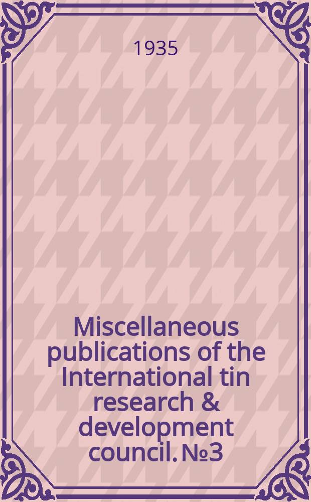 Miscellaneous publications of the International tin research & development council. №3 : The functions of a technical information bureau
