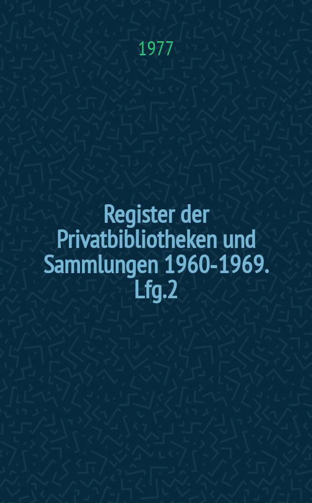 Register der Privatbibliotheken und Sammlungen 1960-1969. Lfg.2