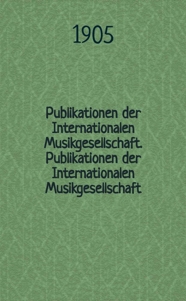 Publikationen der Internationalen Musikgesellschaft. Publikationen der Internationalen Musikgesellschaft