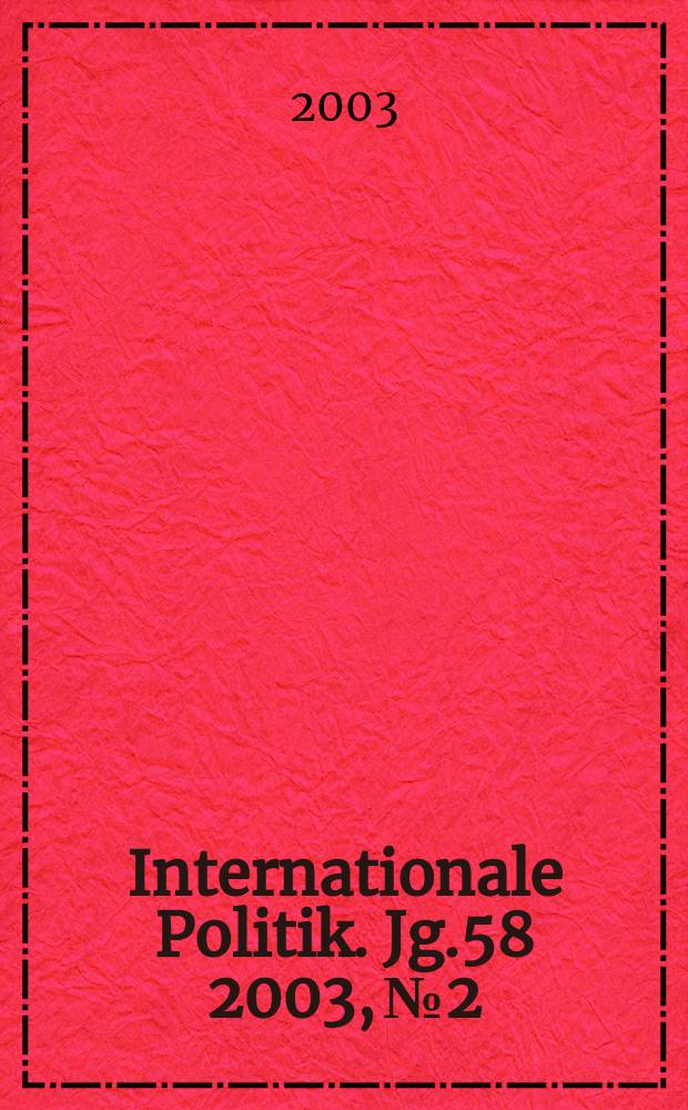 Internationale Politik. Jg.58 2003, №2