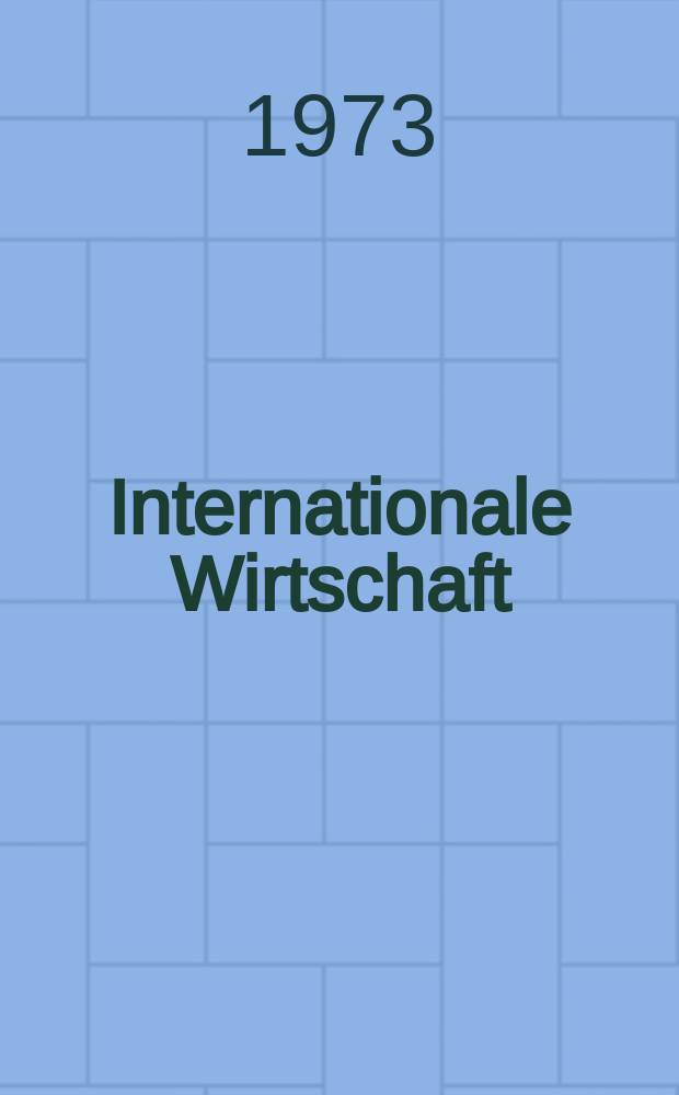 Internationale Wirtschaft : Österreich und die Weltwirtschaft Mit den Mitteilungen der Bundeswirtschaftskam mer. 1973, №26
